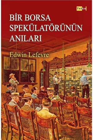 Bir Borsa Spekülatörünün Anıları - Finans- Yatırım- Para - Tutku Yayınevi